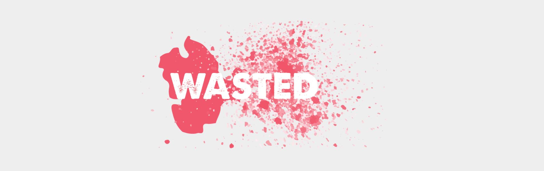 wasted
